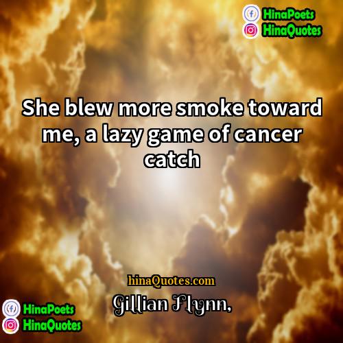Gillian Flynn Quotes | She blew more smoke toward me, a